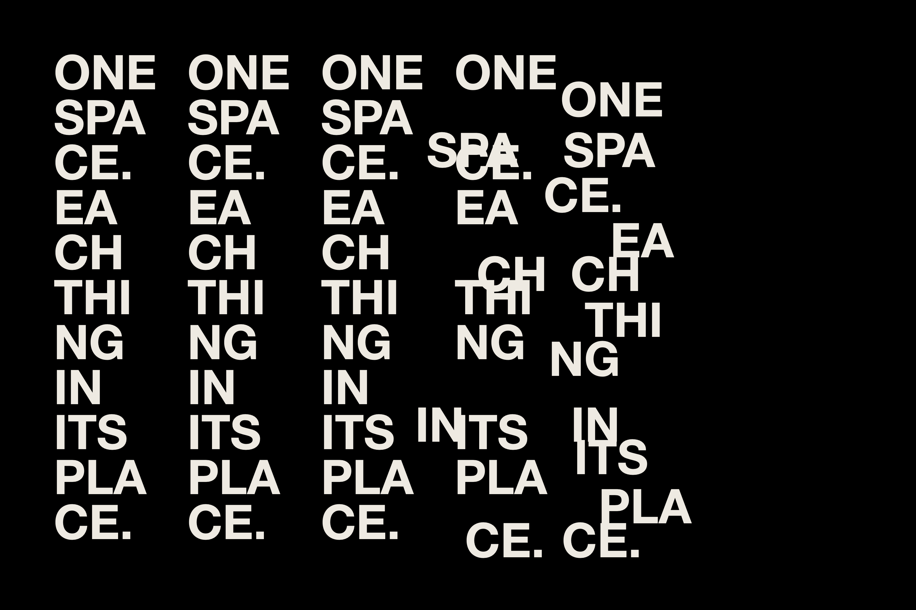 White typography on black reading “One space. Each thing in its place.”