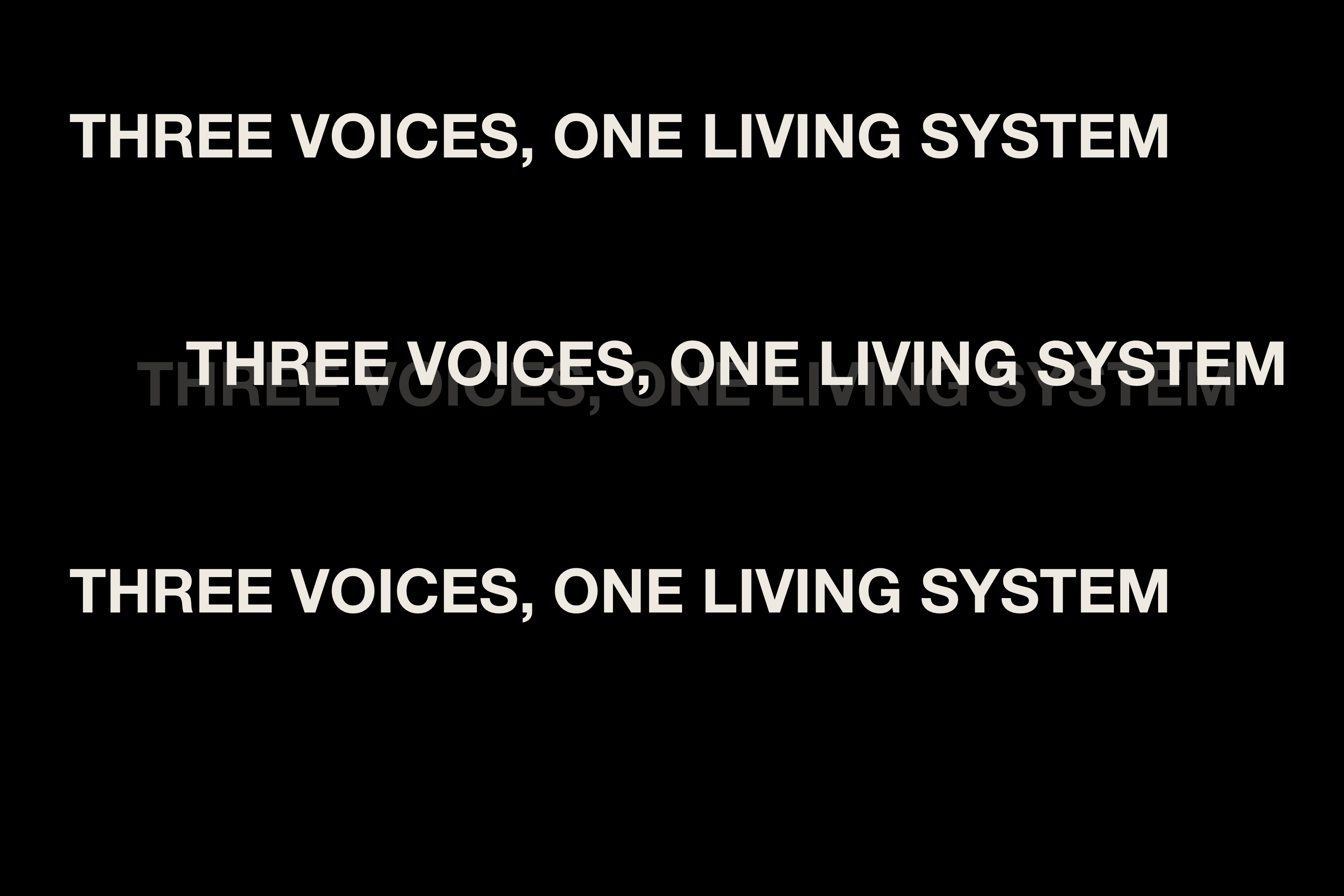 White typography on black reading “Three voices, one living system.”
