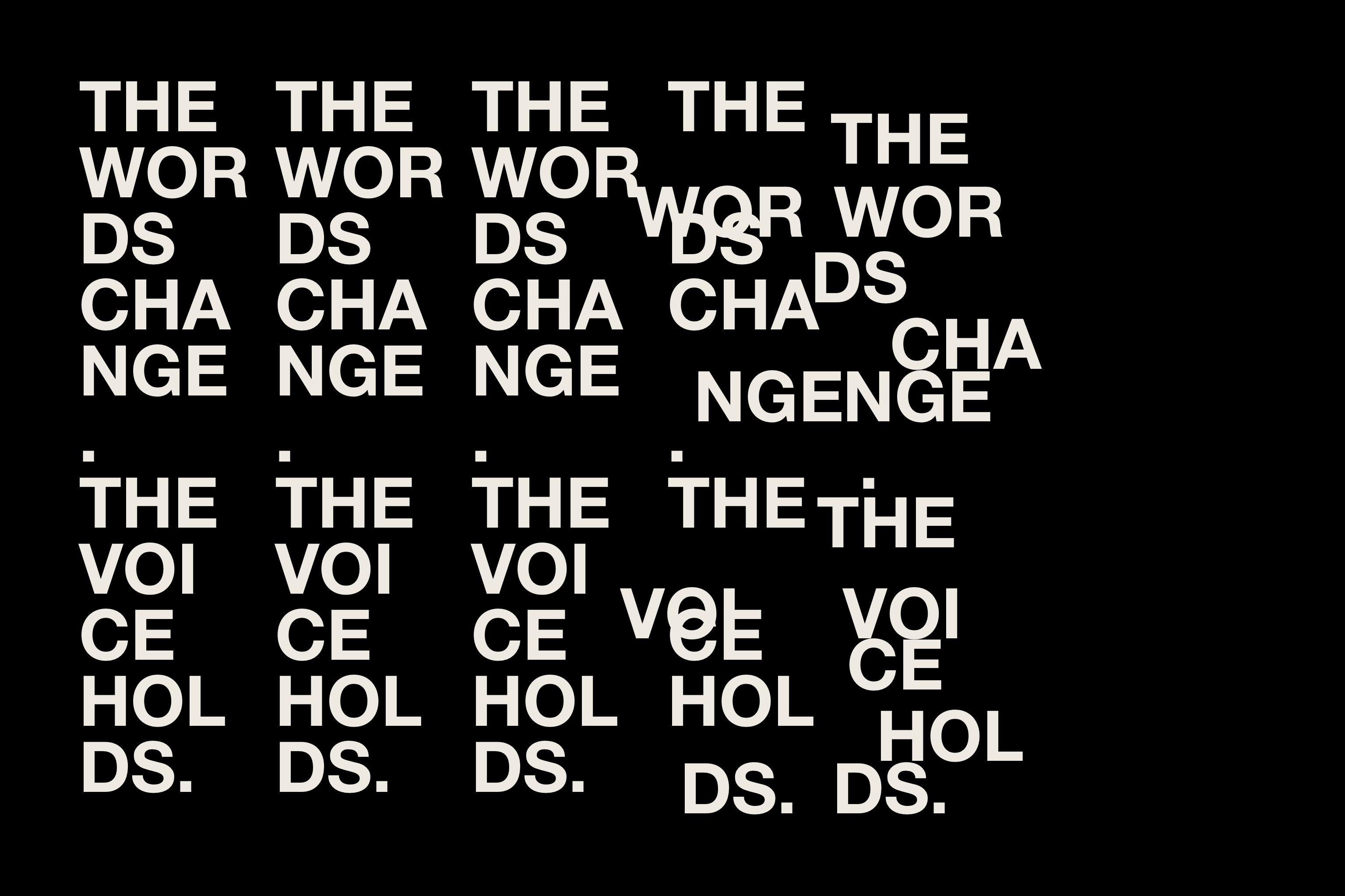 White typography on black reading “The words change. The voice holds.”