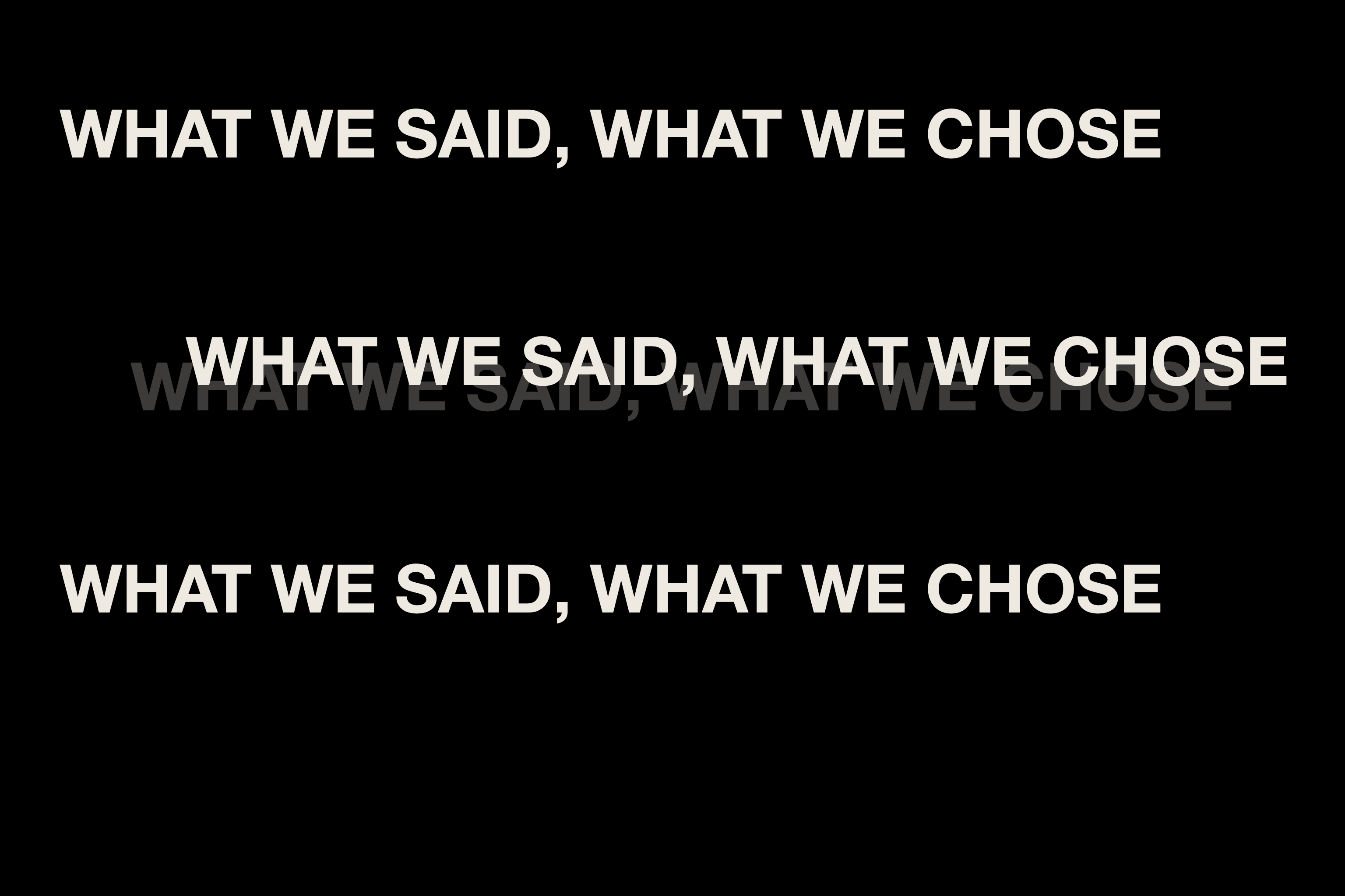 White typography on black reading “What we said, what we chose.”