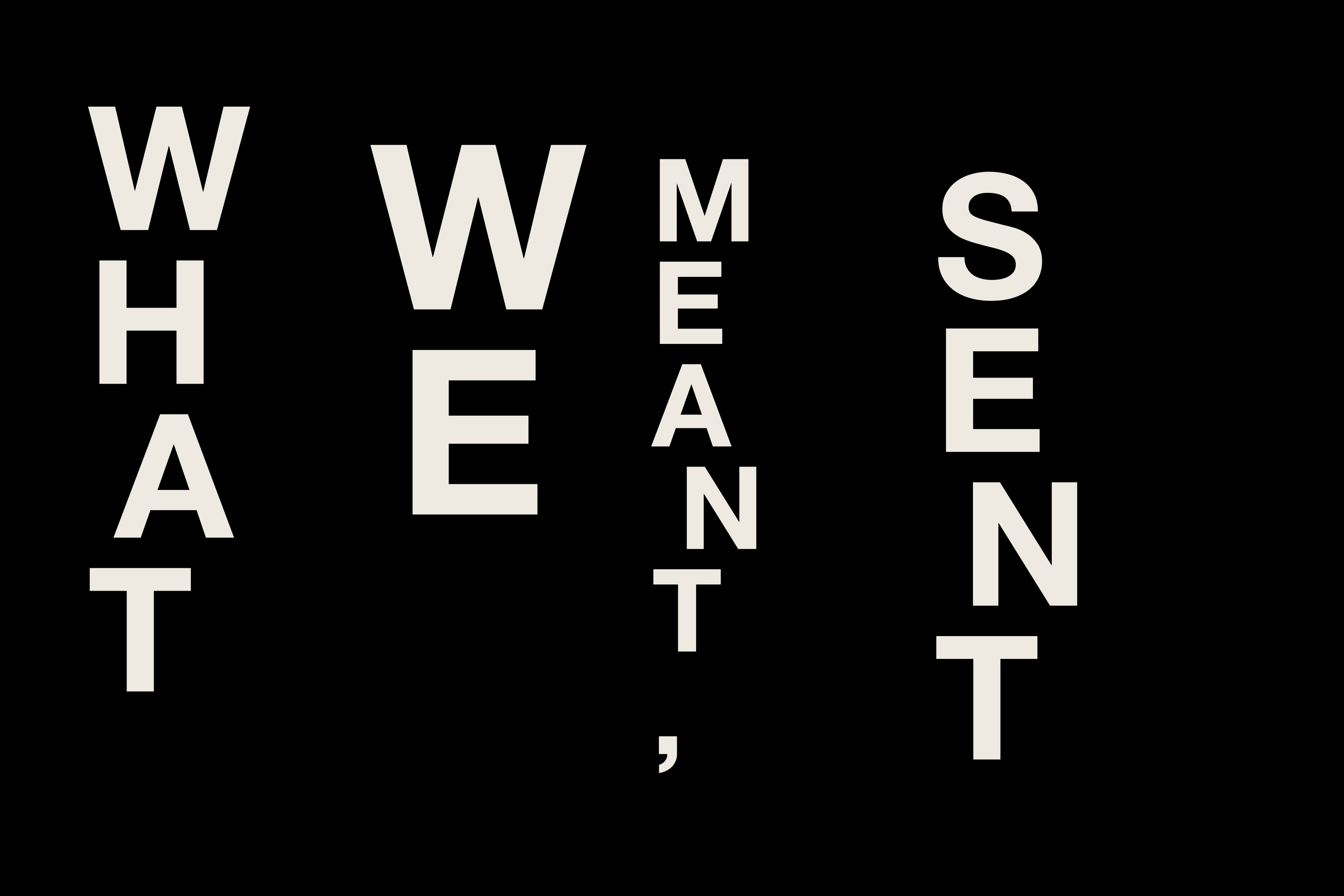 White typography on black reading “What we meant, sent.”